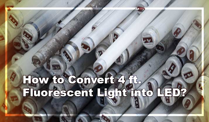 How to Convert 4 ft. Fluorescent Light into LED?