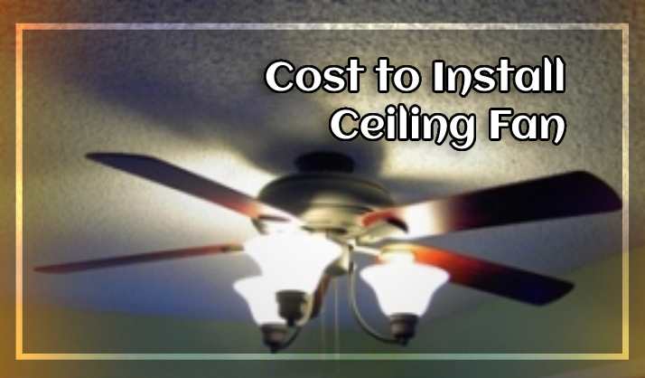 Cost to Install Ceiling Fan without Existing Wires