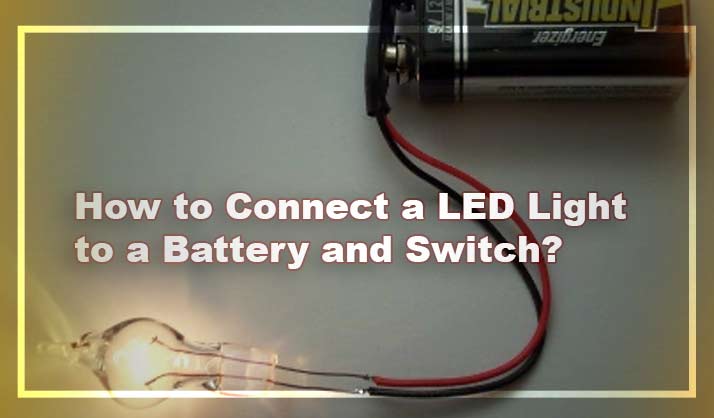 How to Connect a LED Light to a Battery and Switch