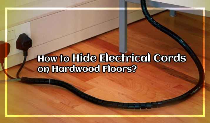 How to Hide Electrical Cords on Hardwood Floors?