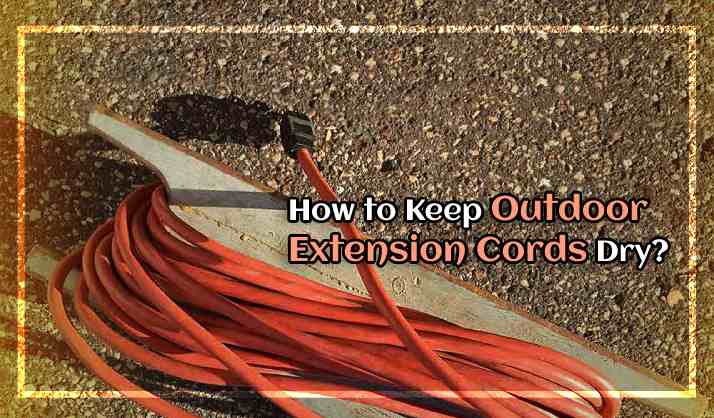 How to Keep Outdoor Extension Cords Dry
