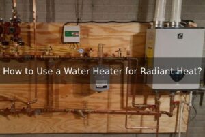 How-to-Use-a-Water-Heater-for-Radiant-Heat