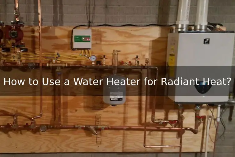 How to Use a Water Heater for Radiant Heat?